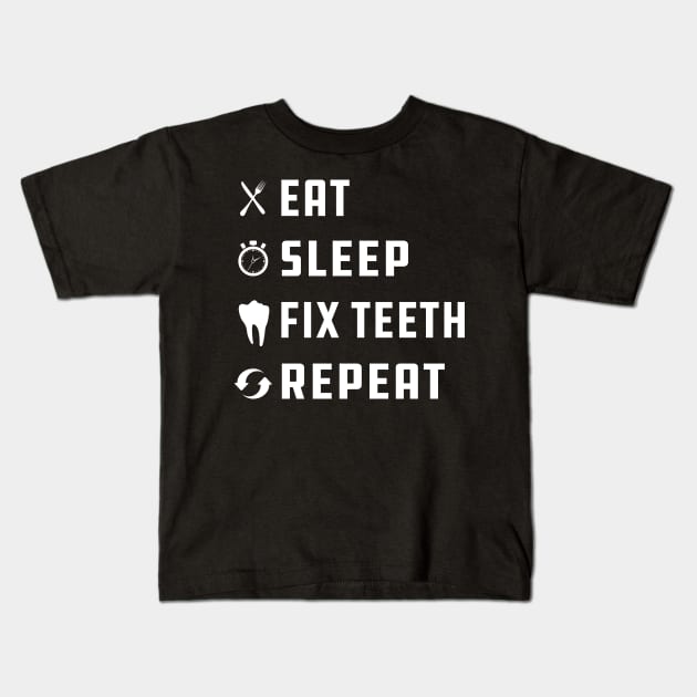 Dentist - Eat Sleep Fix Teeth Repeat Kids T-Shirt by KC Happy Shop